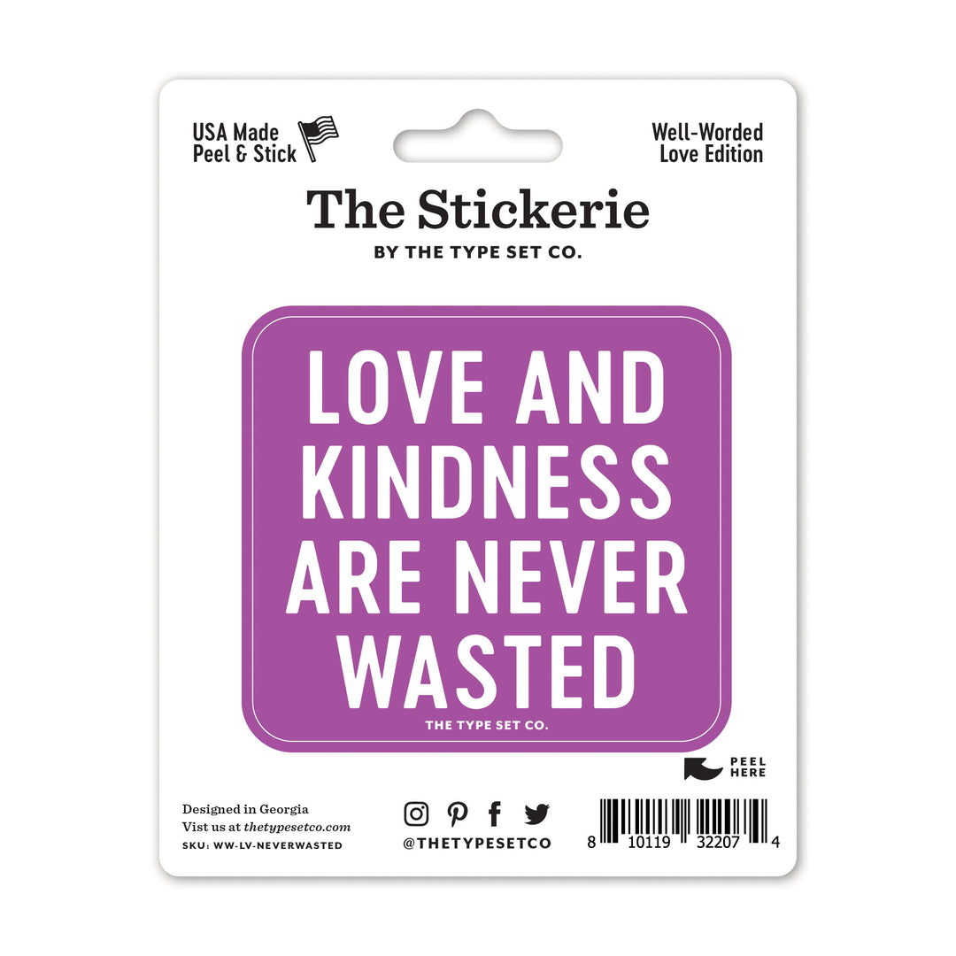 "Love and kindness are never wasted" Sticker