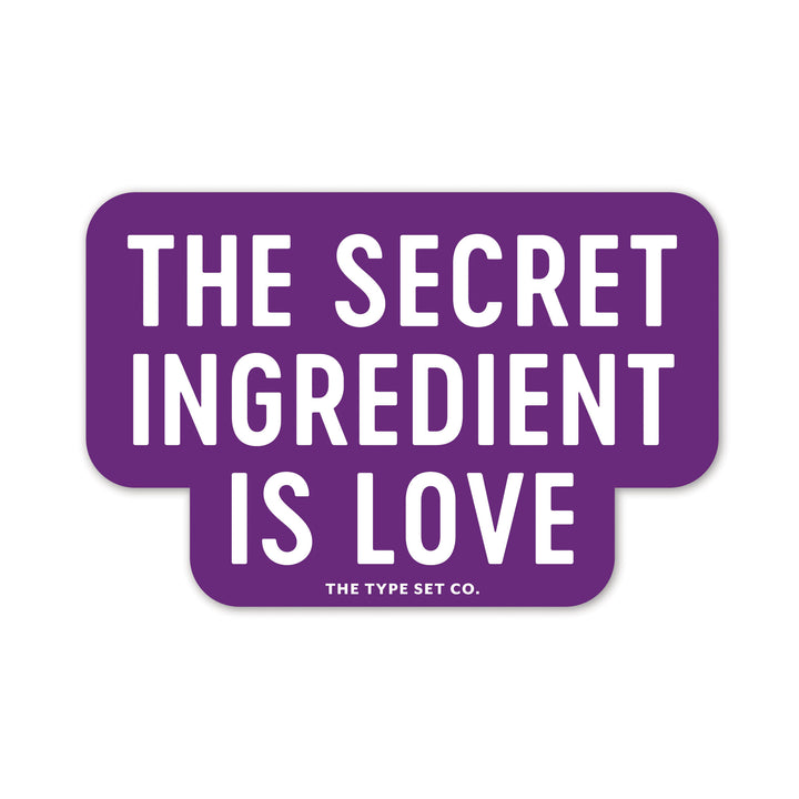 "The secret ingredient is love" Sticker