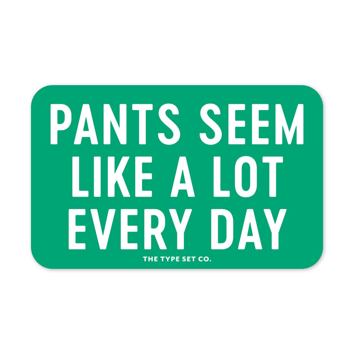 "Pants seem like a lot every day" Sticker