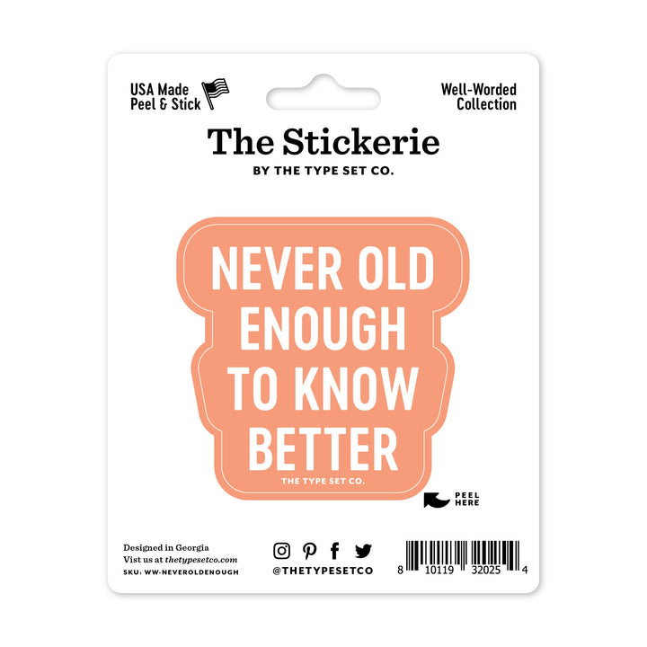 "Never old enough to know better" Sticker