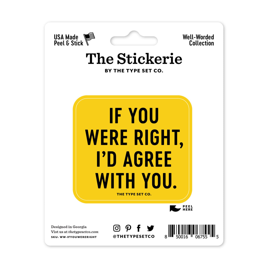"If you were right, I'd agree with you." Sticker