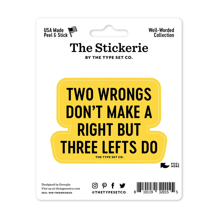 "Two wrongs don't make a right, but three lefts do." Sticker