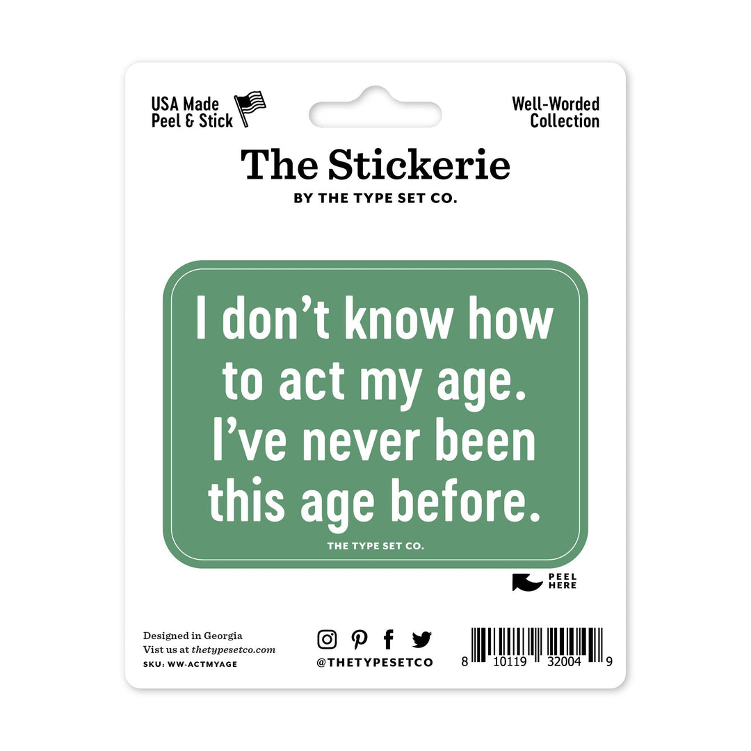 "I Don't Know How To Act My Age" Sticker