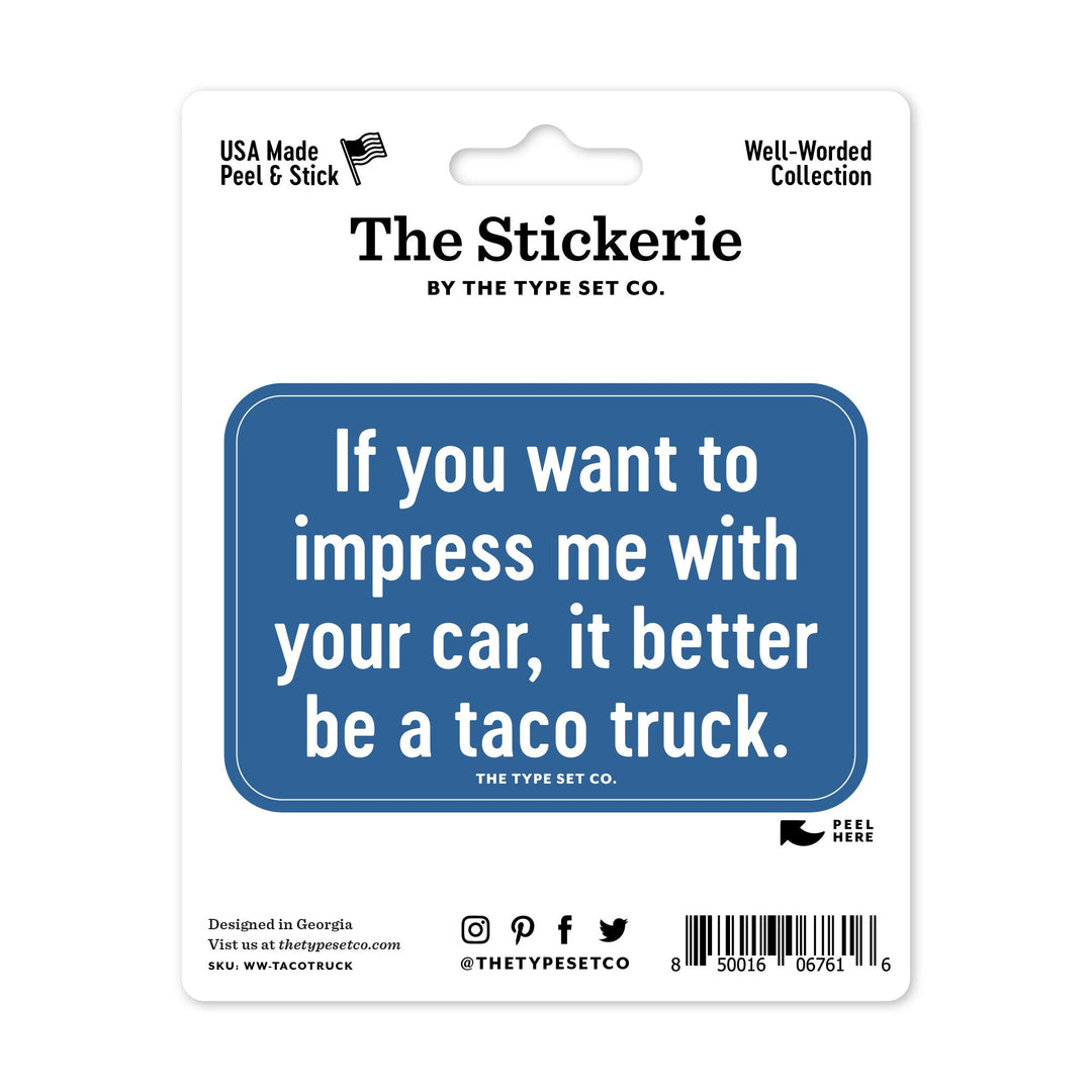 "If you want to impress me with your car, it better be a taco truck." Sticker
