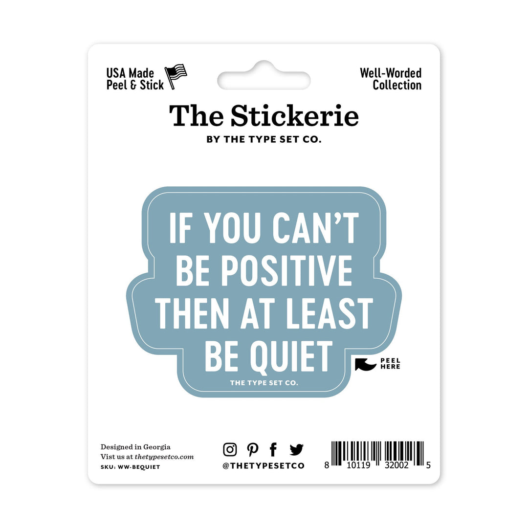 "If you can't be positive then at least be quiet" Sticker
