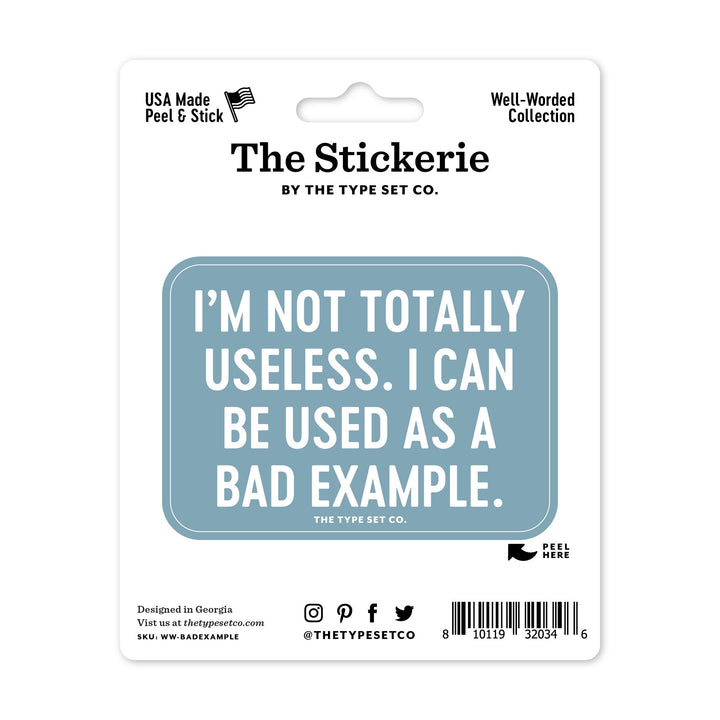 "I'm not totally useless. I can be used as a bad example." Sticker