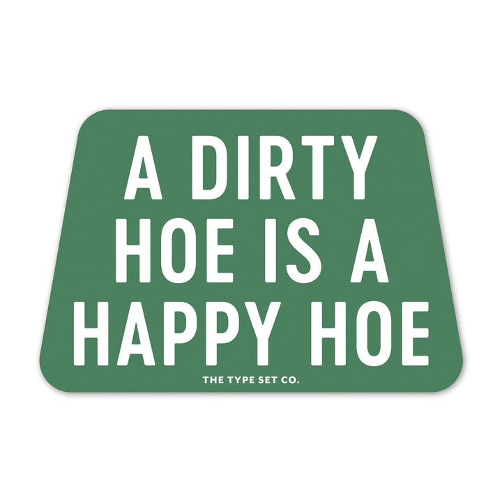 "A dirty hoe is a happy hoe" Sticker