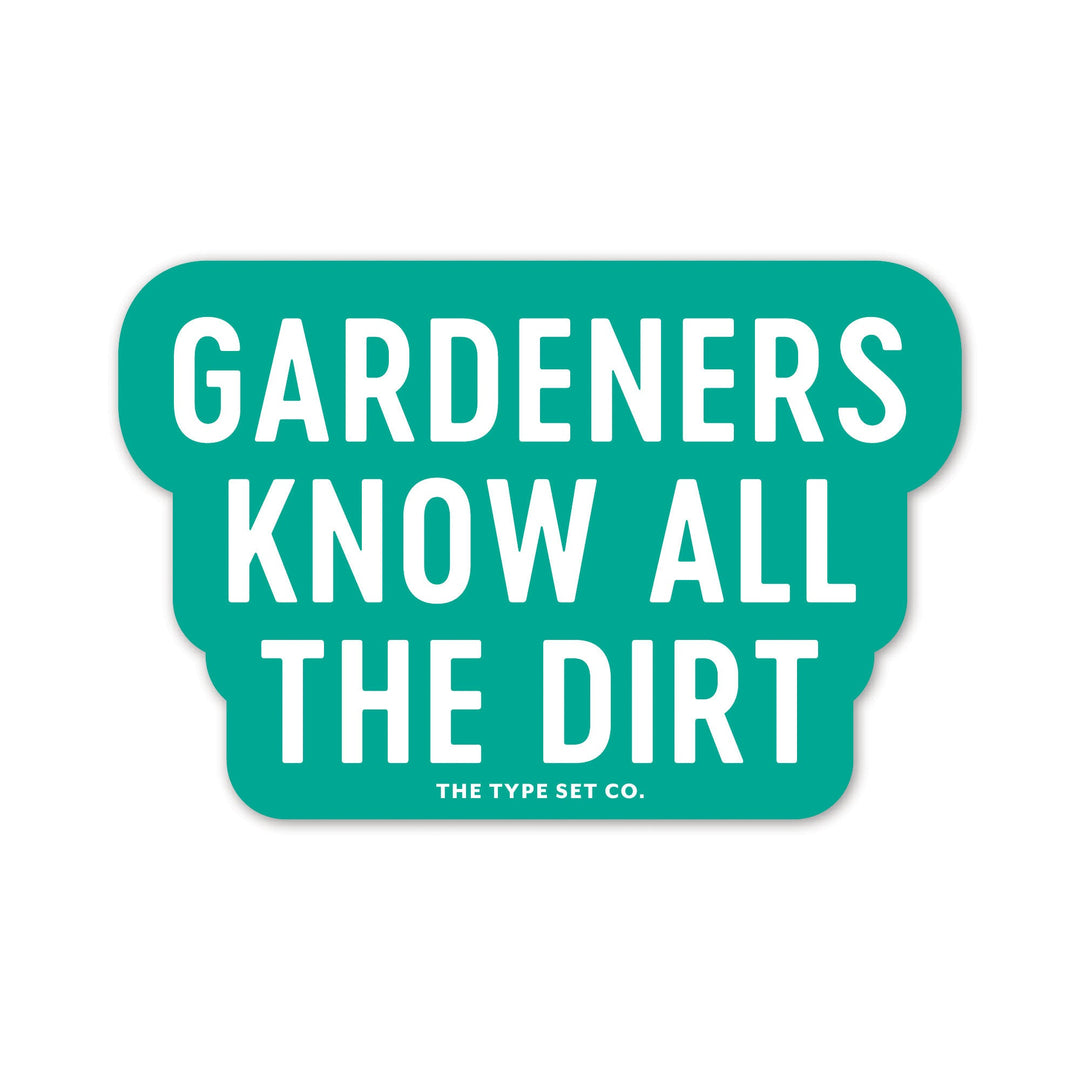 "Gardeners know all the dirt" Sticker