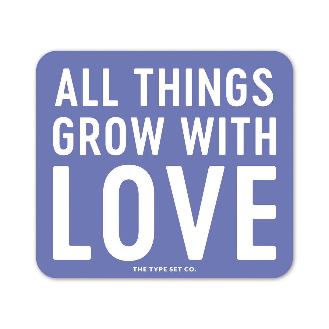 "All things grow with love" Sticker