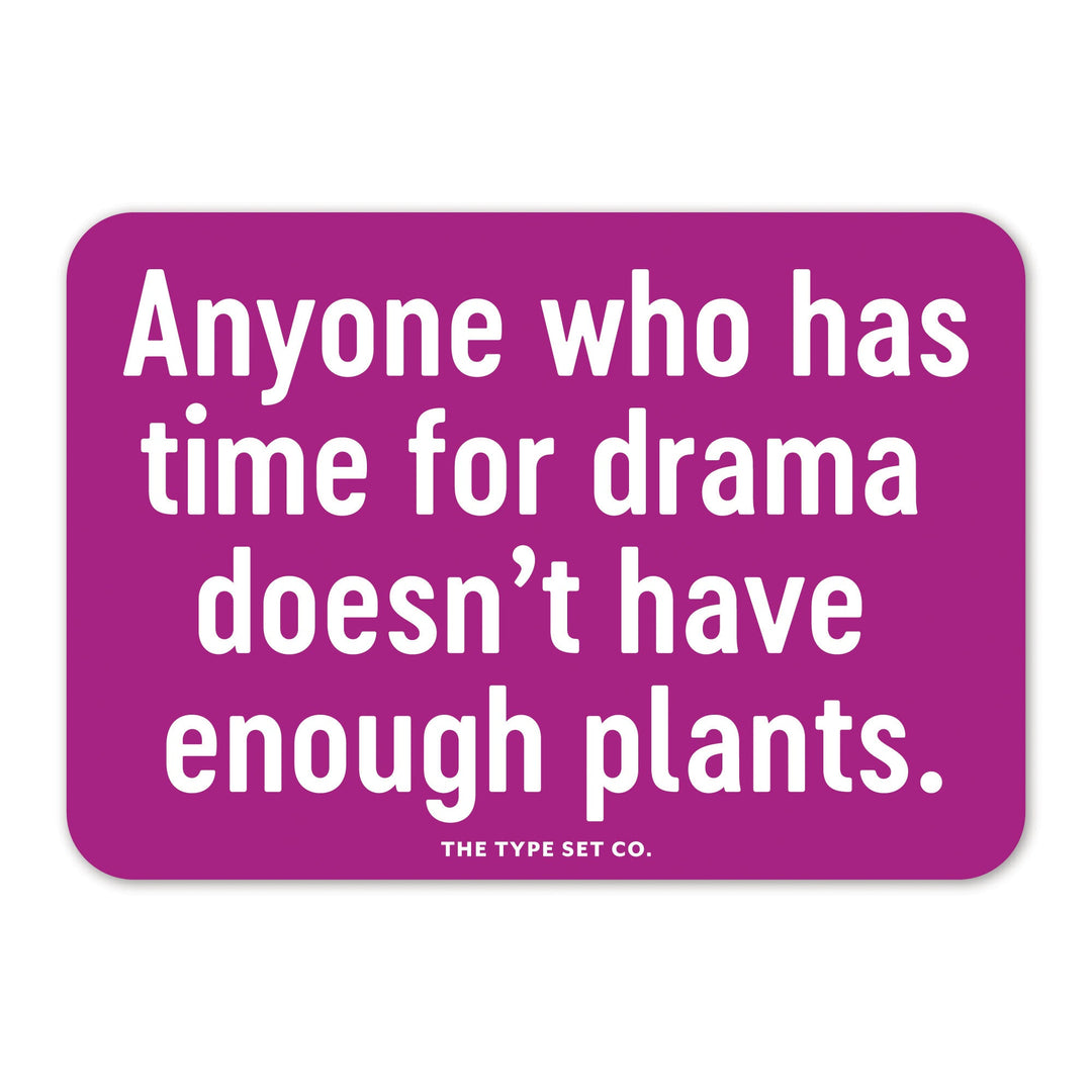 "Anyone who has time for drama doesn't have enough plants" Sticker