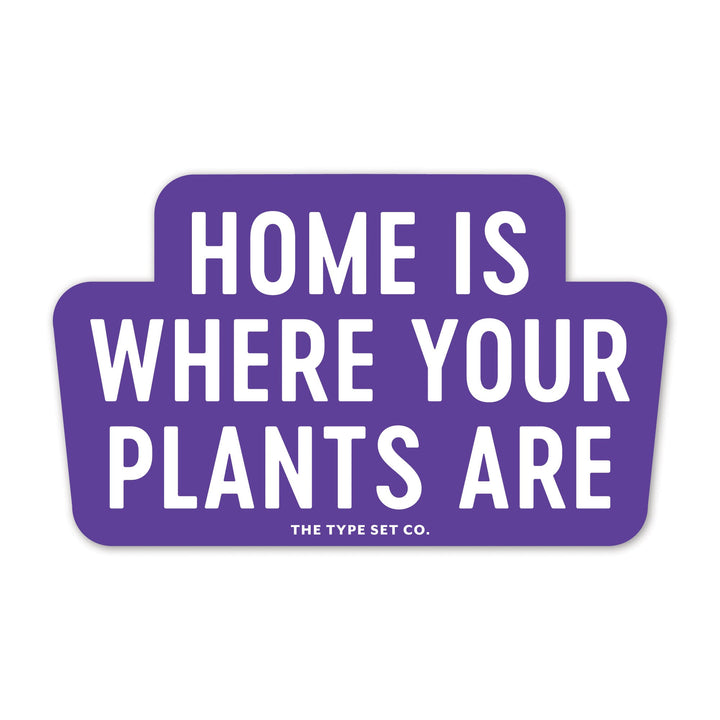 "Home is where your plants are" Sticker