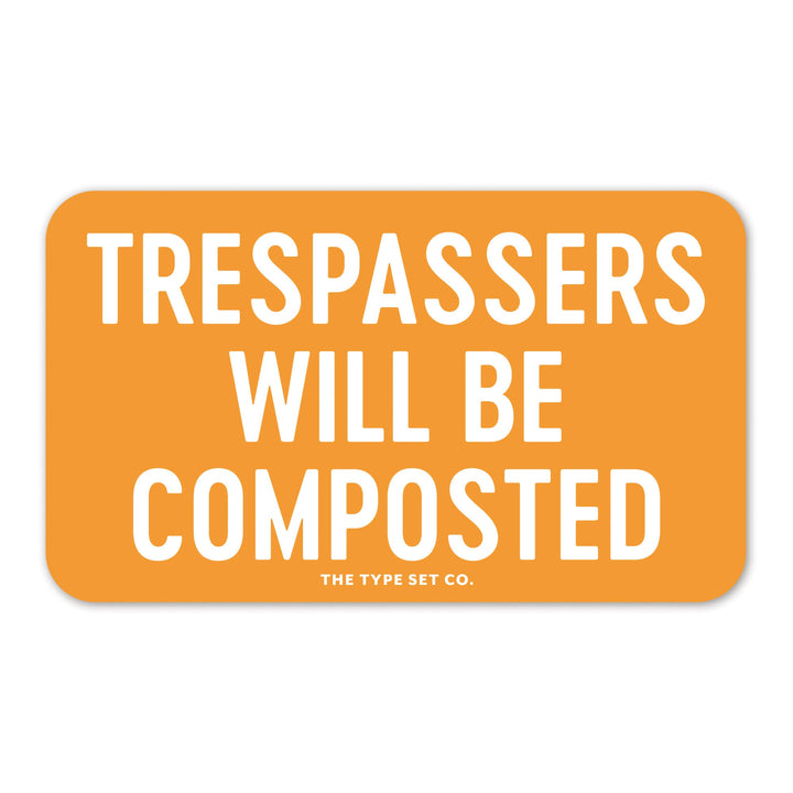 "Trespassers will be composted" Sticker