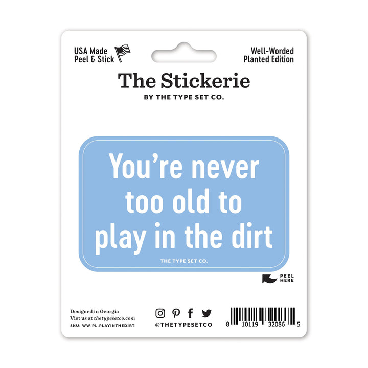 "You're never too old to play in the dirt" Sticker