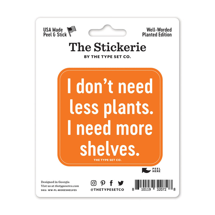 "I don't need less plants. I need more shelves." Sticker