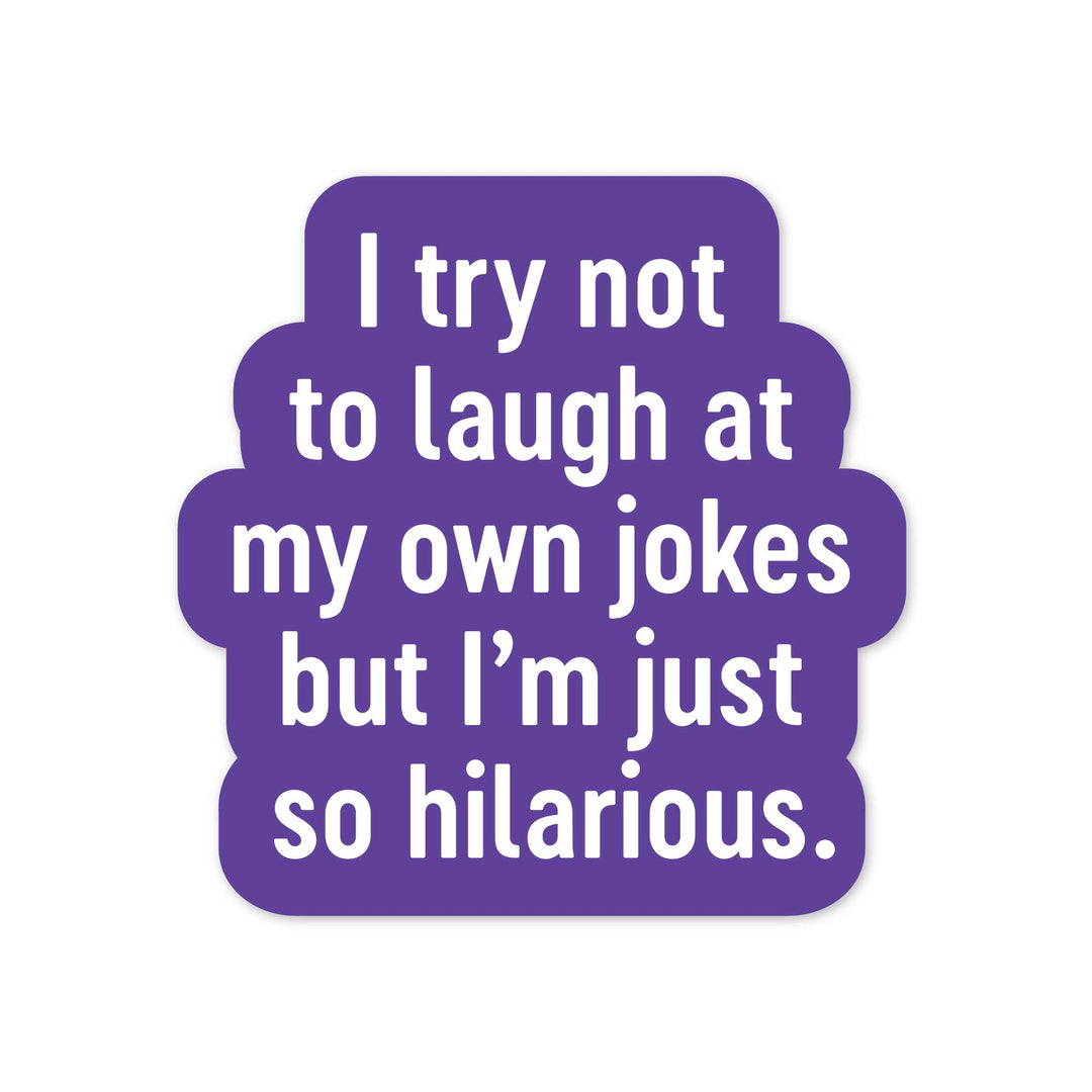 "I try not to laugh at my own jokes, but I'm just so hilarious" Sticker