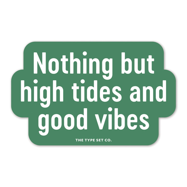 "Nothing but high tides and good vibes" Sticker
