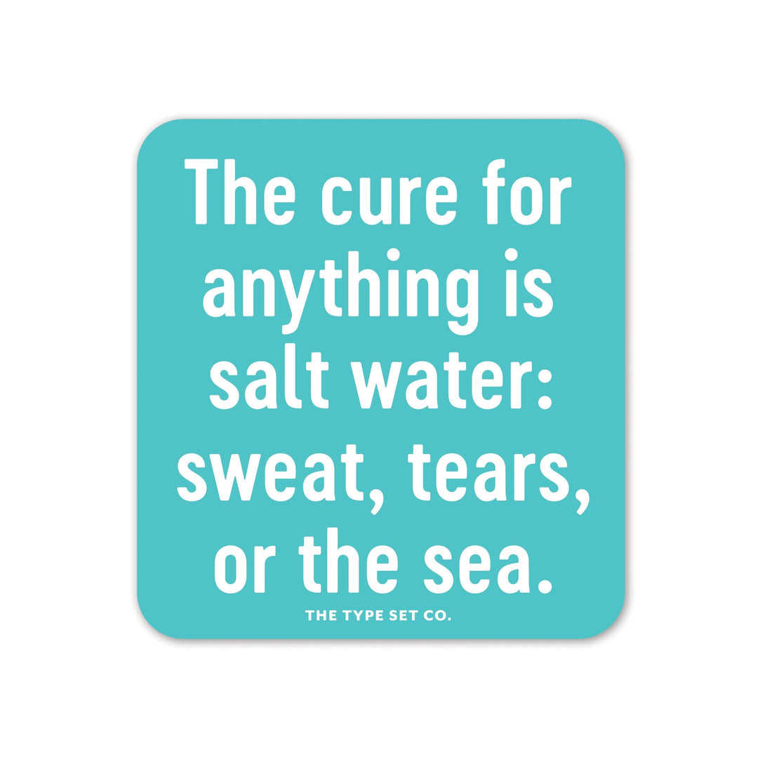 "The cure of anything is salt water" Sticker