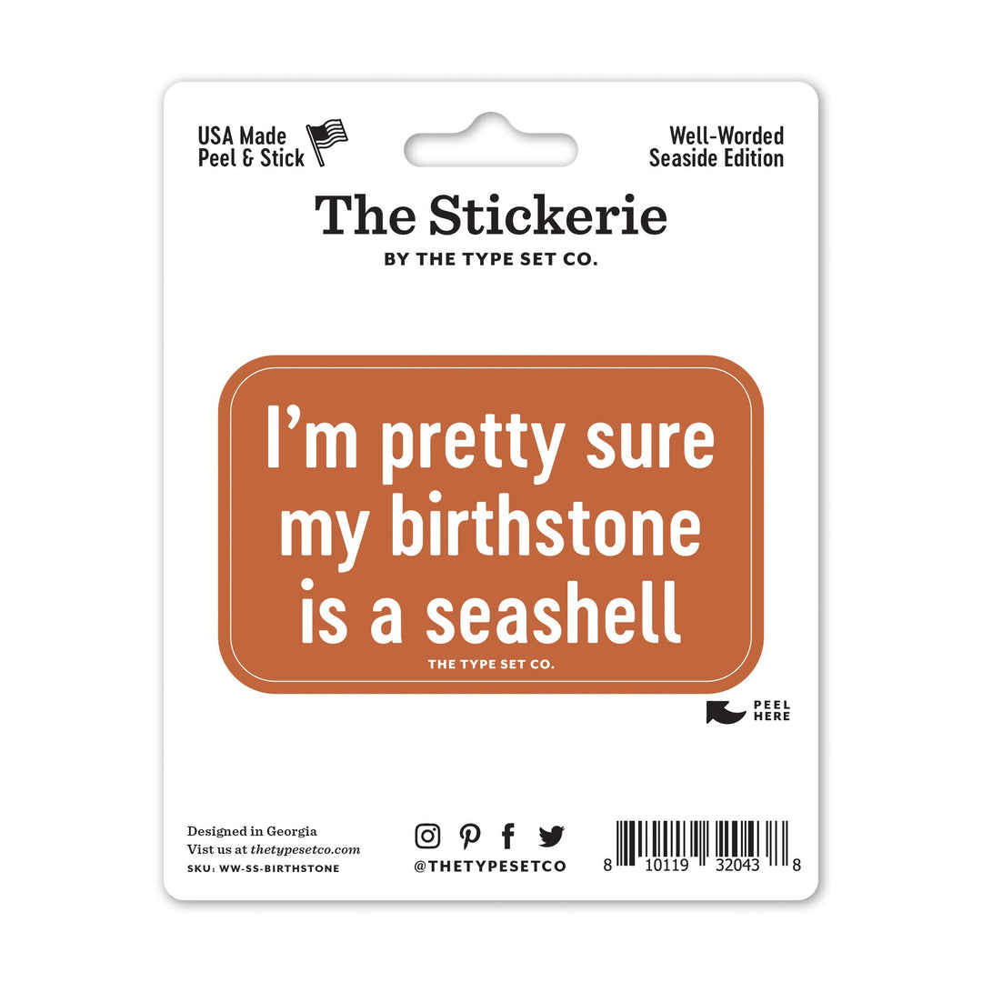 "Pretty sure my birthstone is a seashell" Sticker